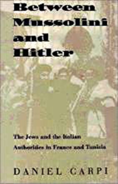 Between Mussolini and Hitler: The Jews and the Italian Authorities in France and Tunisia