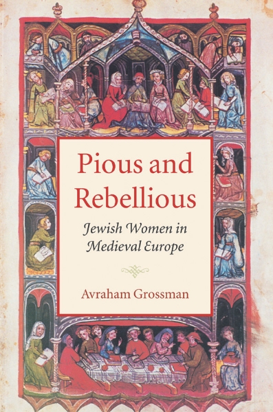 Pious and Rebellious: Jewish Women in Medieval Europe