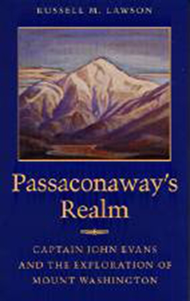 Passaconaway’s Realm: Captain John Evans and the Exploration of Mount Washington