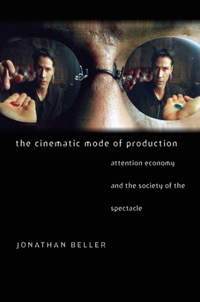 The Cinematic Mode of Production: Attention Economy and the Society of the Spectacle