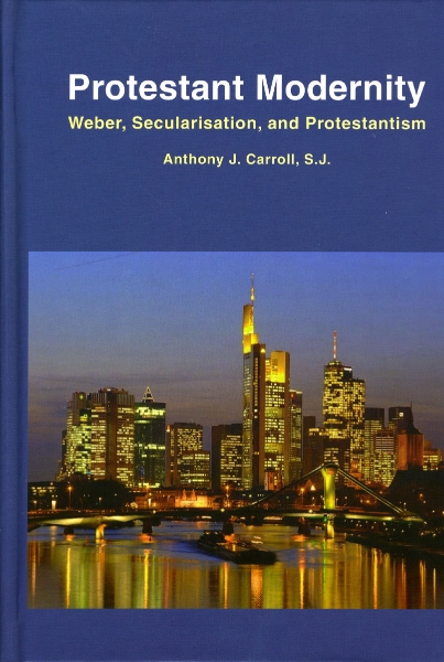 Protestant Modernity: Weber, Secularization, and Protestantism