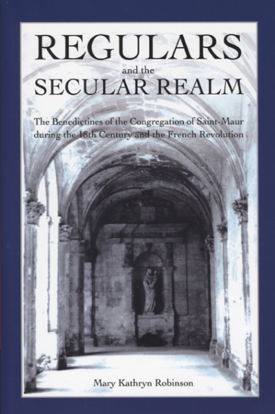 Regulars and the Secular Realm: The Benedictines of the Congregation of Saint-Maur during the 18th Century and the French Revolution