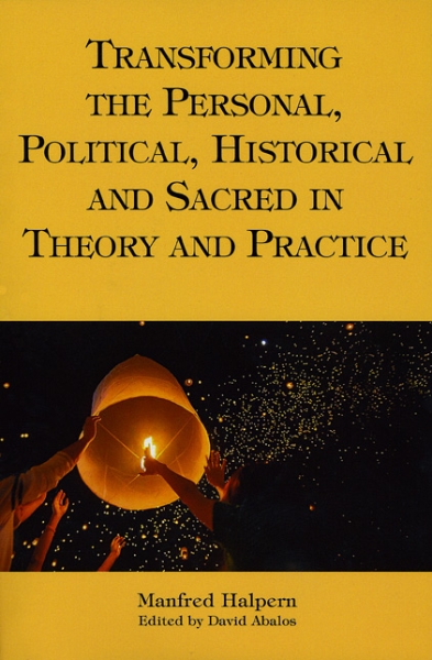 Transforming the Personal, Political, Historical and Sacred in Theory and Practice: Personal, Political, Historical, and Sacred