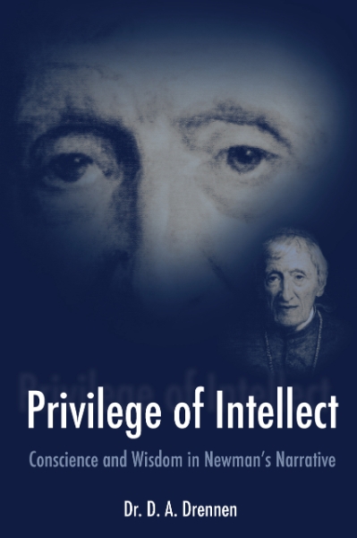 A Privilege of Intellect: Conscience and Wisdom in Newman’s Narrative