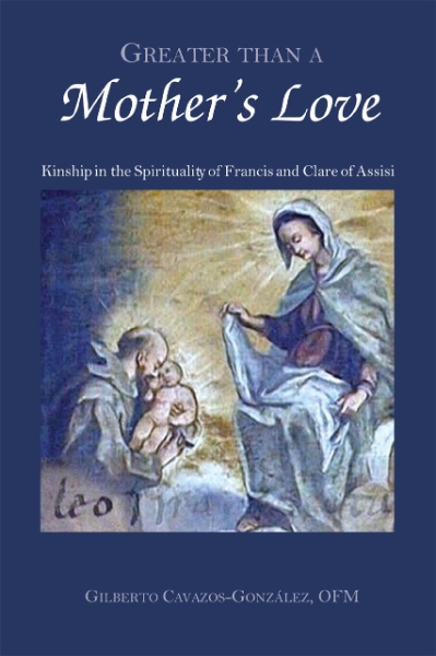 Greater Than a Mother’s Love: The Spirituality of Francis and Clare of Assisi