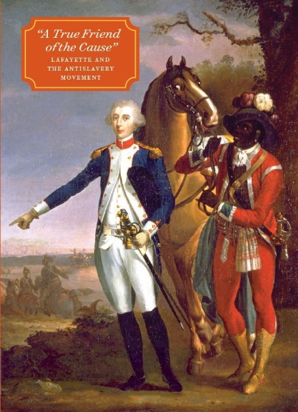 “A True Friend of the Cause”: Lafayette and the Antislavery Movement