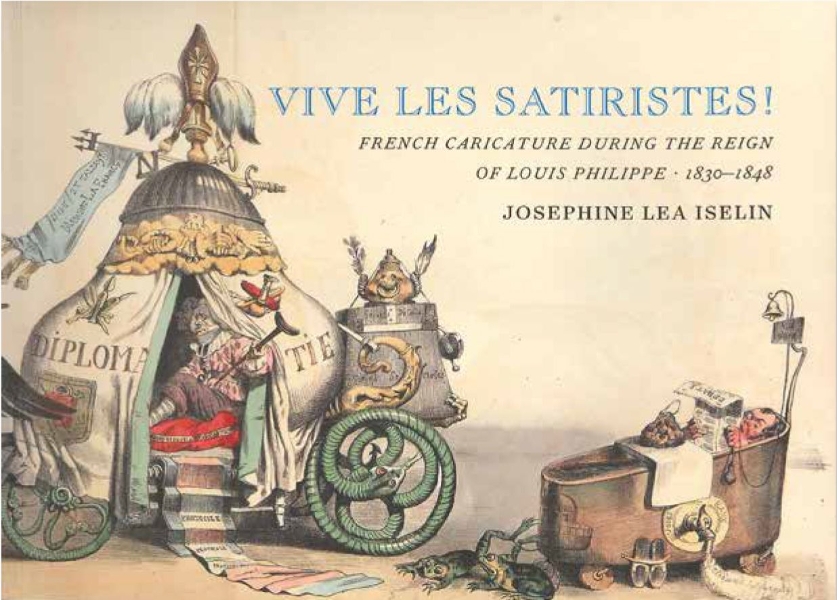 Vive les Satiristes!: French Caricature during the Reign of Louis Philipp, 1830–1848