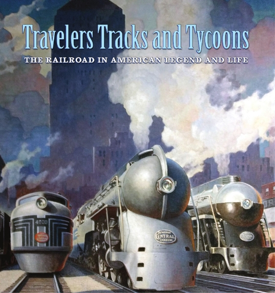 Travelers, Tracks, and Tycoons: The Railroad in American Legend and Life: From the Barriger Railroad Historical Collection of the St. Louis Mercantile Library Association