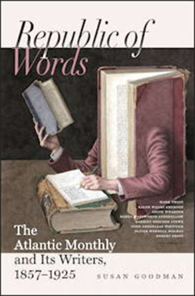 Republic of Words: The Atlantic Monthly and Its Writers, 1857–1925
