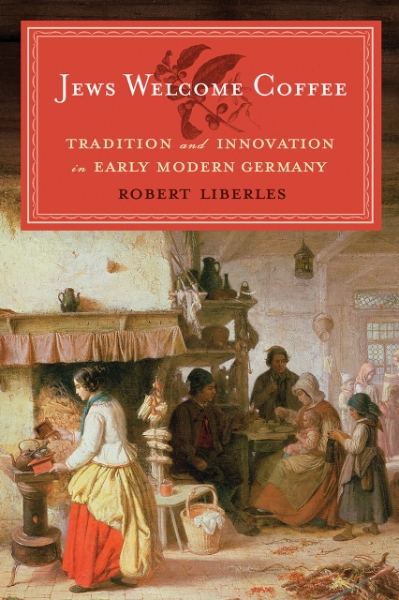 Jews Welcome Coffee: Tradition and Innovation in Early Modern Germany