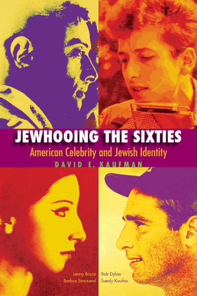 Jewhooing the Sixties: American Celebrity and Jewish Identity—Sandy Koufax, Lenny Bruce, Bob Dylan, and Barbra Streisand