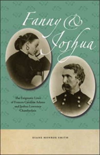 Fanny & Joshua: The Enigmatic Lives of Frances Caroline Adams and Joshua Lawrence Chamberlain