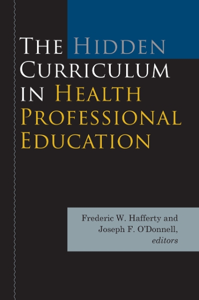 The Hidden Curriculum in Health Professional Education