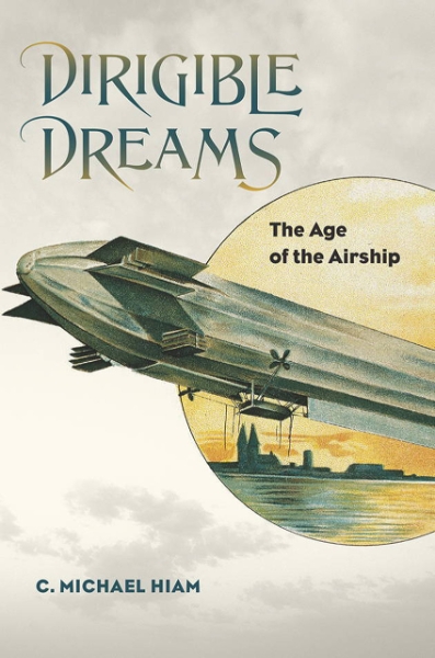 Dirigible Dreams: The Age of the Airship