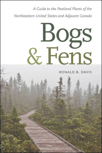 Bogs & Fens: A Guide to the Peatland Plants of the Northeastern United States and Adjacent Canada
