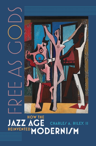 Free as Gods: How the Jazz Age Reinvented Modernism
