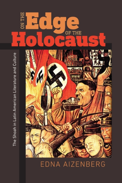 On the Edge of the Holocaust: The Shoah in Latin American Literature and Culture