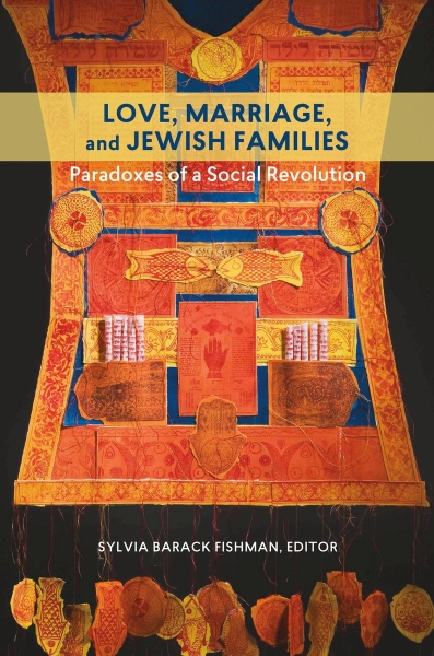 Love, Marriage, and Jewish Families: Paradoxes of a Social Revolution