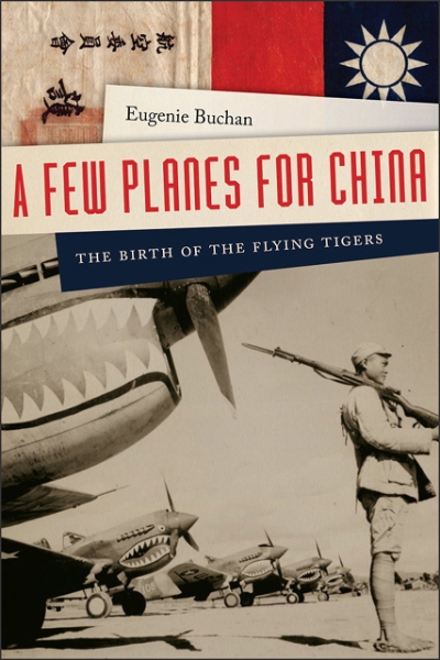 A Few Planes for China: The Birth of the Flying Tigers