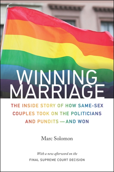 Winning Marriage: The Inside Story of How Same-Sex Couples Took on the Politicians and Pundits—and Won