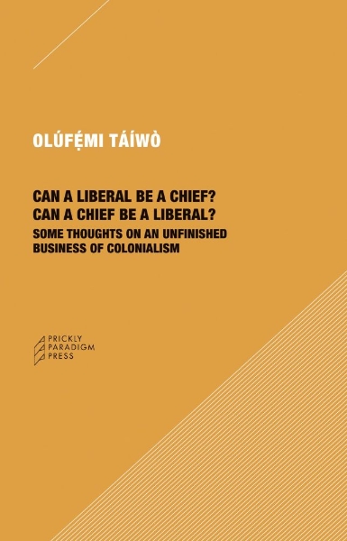 Can a Liberal be a Chief? Can a Chief be a Liberal?: Some Thoughts on an Unfinished Business of Colonialism