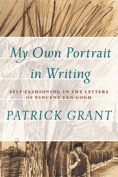 “My Own Portrait in Writing”: Self-Fashioning in the Letters of Vincent van Gogh