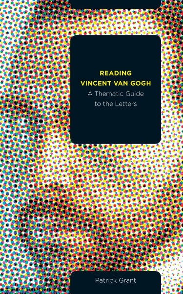 Reading Vincent van Gogh: A Thematic Guide to the Letters