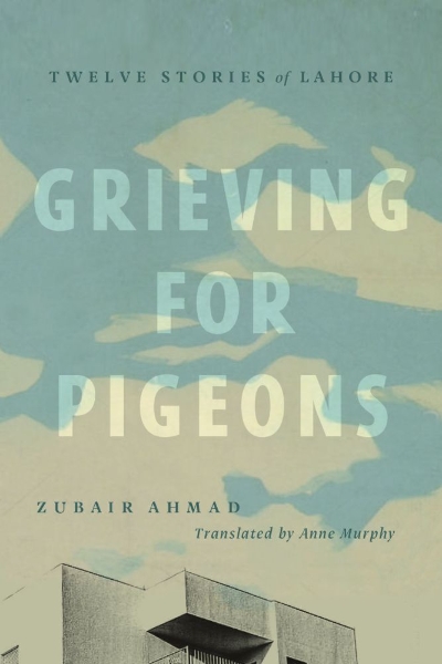 Grieving for Pigeons: Twelve Stories of Lahore