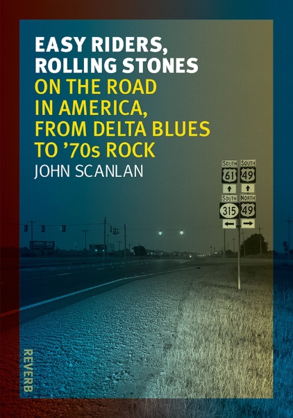 Easy Riders, Rolling Stones: On the Road in America, from Delta Blues to 70s Rock