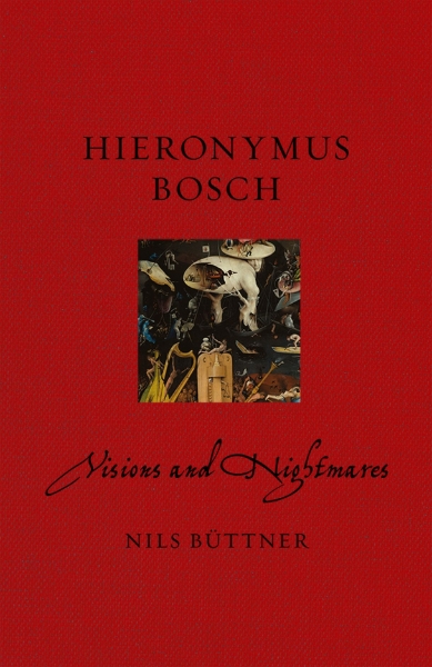 Hieronymus Bosch: Visions and Nightmares