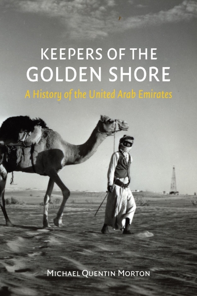 Keepers of the Golden Shore: A History of the United Arab Emirates