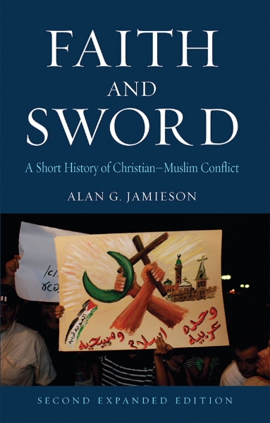 Faith and Sword: A Short History of Christian–Muslim Conflict, Second Expanded Edition