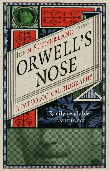 Orwell’s Nose: A Pathological Biography
