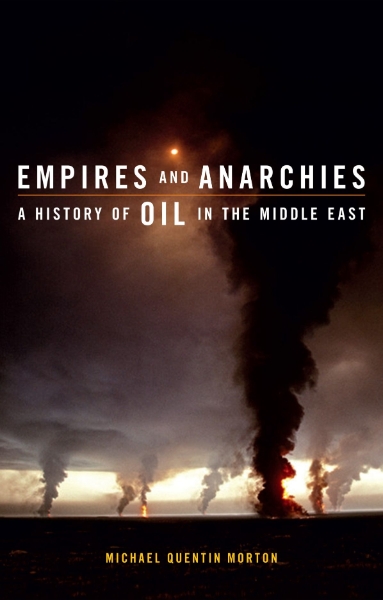 Empires and Anarchies: A History of Oil in the Middle East