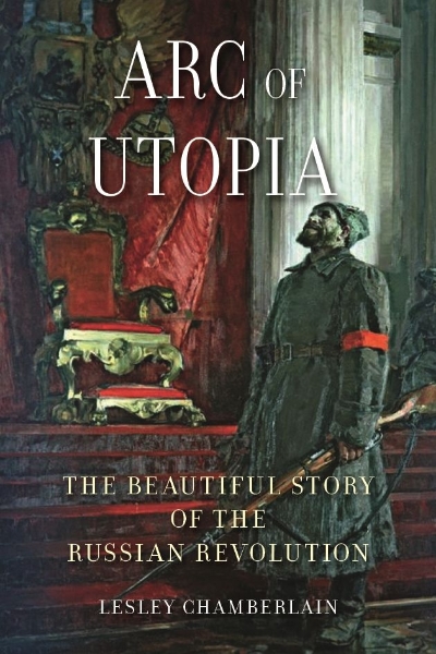 Arc of Utopia: The Beautiful Story of the Russian Revolution