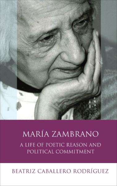 María Zambrano: A Life of Poetic Reason and Political Commitment