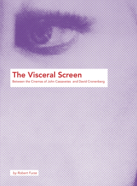 The Visceral Screen: Between the Cinemas of John Cassavetes and David Cronenberg