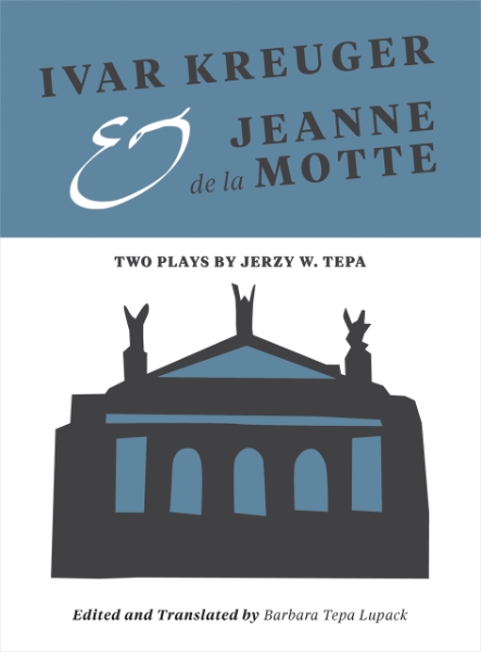 Ivar Kreuger and Jeanne de la Motte: Two Plays by Jerzy W. Tepa