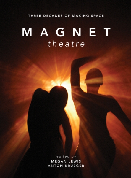 Magnet Theatre: Three Decades of Making Space