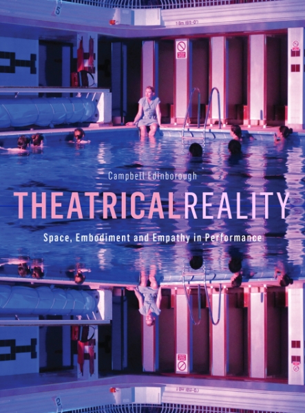 Theatrical Reality: Space, Embodiment and Empathy in Performance