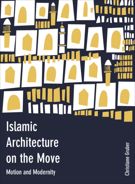 Islamic Architecture on the Move: Motion and Modernity