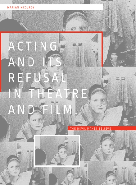 Acting and Its Refusal in Theatre and Film: The Devil Makes Believe