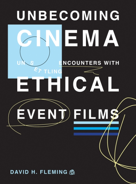 Unbecoming Cinema: Unsettling Encounters with Ethical Event Films
