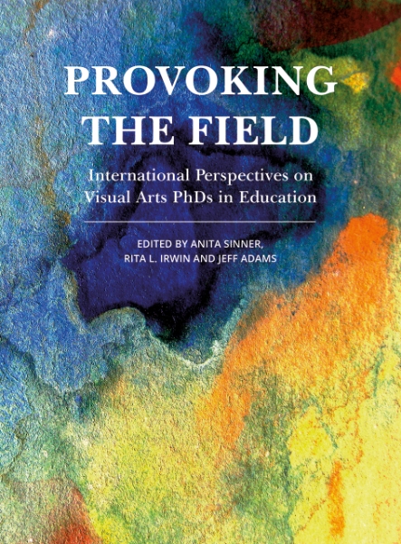 Provoking the Field: International Perspectives on Visual Arts PhDs in Education