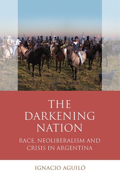 The Darkening Nation: Race, Neoliberalism and Crisis in Argentina