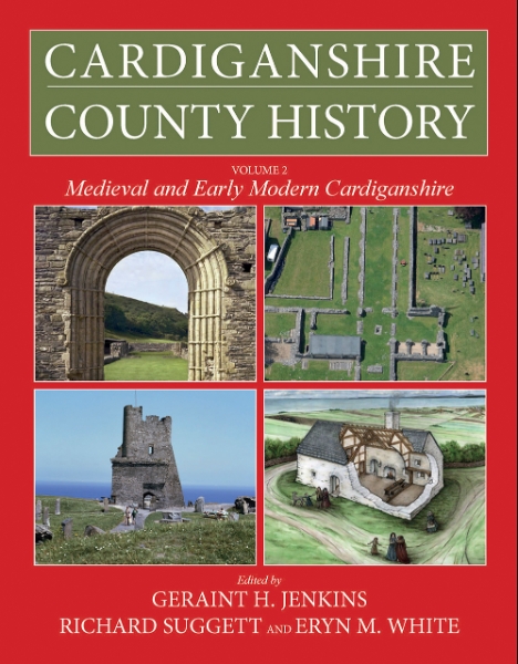 Cardiganshire County History: Volume 2: Medieval and Early Modern Cardiganshire