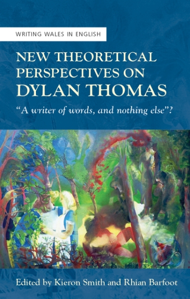 New Theoretical Perspectives on Dylan Thomas: “A writer of words, and nothing else”