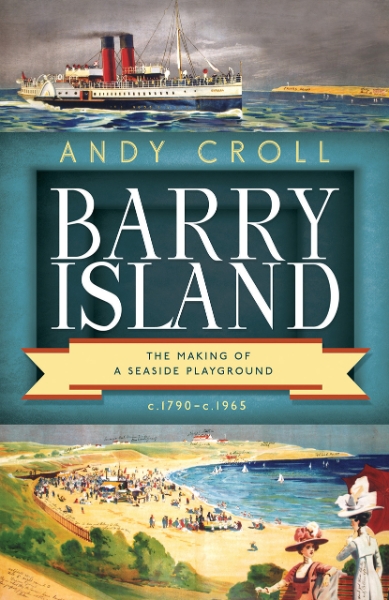 Barry Island: The Making of a Seaside Playground, c. 1790–c. 1965