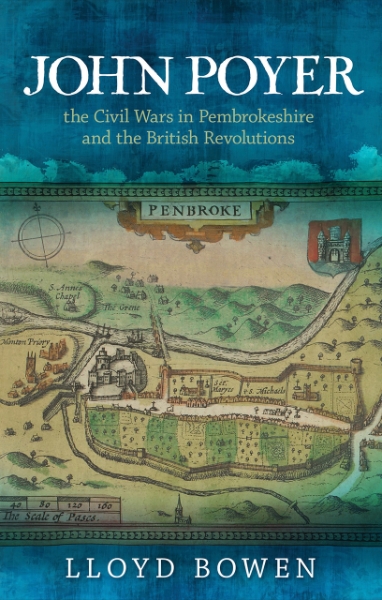 John Poyer, the Civil Wars in Pembrokeshire and the British Revolutions