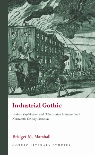 Industrial Gothic: Workers, Exploitation and Urbanization in Transatlantic Nineteenth-Century Literature
